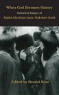 When God Becomes History: Historical Essays of Rabbi Abraham Isaac Hakohen Kook - Hardcover