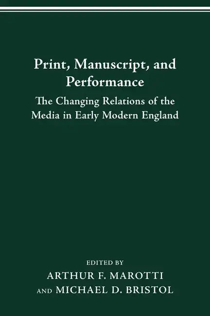 Print Manuscript Performance: The Changing Relations of the Media in Early Modern England - Paperback