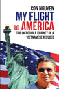 My Flight to America: The Incredible Journey of a Vietnamese Refugee - Paperback