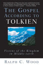 The Gospel According to Tolkien: Visions of the Kingdom in Middle-Earth - Paperback