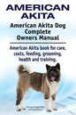 American Akita. American Akita Dog Complete Owners Manual. American Akita book for care, costs, feeding, grooming, health and training. - Paperback
