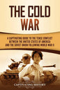 The Cold War: A Captivating Guide to the Tense Conflict between the United States of America and the Soviet Union Following World War II - Paperback