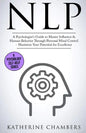 Nlp: A Psychologist's Guide to Master Influence & Human Behavior Through Personal Mind Control - Maximize Your Potential for Excellence - Paperback