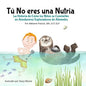 Tú No eres una Nutria: La Historia de Cómo los Niños se Convierten en Aventureros Exploradores de Alimentos - Paperback