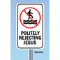 Politely Rejecting Jesus - Paperback