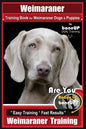 Weimaraner Training Book for Weimaraner Dogs & Puppies By BoneUP DOG Training: Are You Ready to right way Bone Up? Easy Training * Fast Results Weimar - Paperback