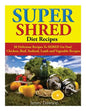 Super Shred Diet Recipes: 50 Delicious Recipes To SHRED Fat Fast! Chicken, Beef, Seafood, Lamb and Vegetable Recipes - Paperback