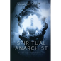 Spiritual Anarchist: Breaking the Chains of Consensual Delusion - Paperback