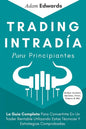 Trading Intradía Para Principiantes: La Guía Completa Para Convertirte En Un Trader Rentable Utilizando Estas Técnicas Y Estrategias Comprobadas. Incl - Paperback