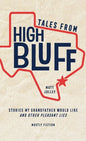 Tales from High Bluff: Stories My Grandfather Would Like and Other Pleasant Lies - Paperback