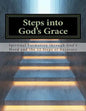Steps Into God's Grace: Spiritual Formation through God's Word and the 12 Steps of Recovery - Paperback