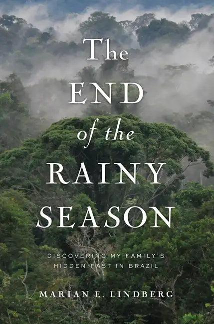 The End of the Rainy Season: Discovering My Family's Hidden Past in Brazil - Paperback