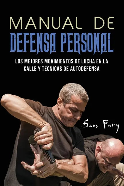Manual de Defensa Personal: Los Mejores Movimientos De Lucha En La Calle Y Técnicas De Autodefensa - Paperback