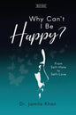 Why Can't I Be Happy: From Self-Hate to Self-Love - Paperback