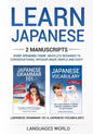 Learn Japanese: 2 manuscripts - Start Speaking Today. Absolute Beginner To Conversational Speaker Made Simple and Easy! - Paperback