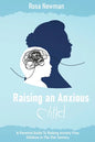 Raising an Anxious Child: A Parental Guide to Raising Anxiety Free Children in the 21st Century - Paperback