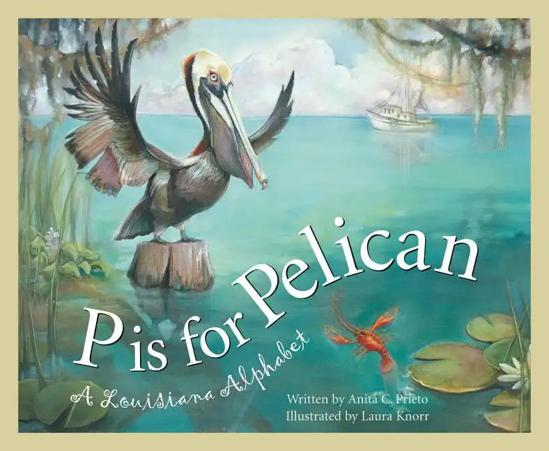 P Is for Pelican: A Louisiana Alphabet - Hardcover