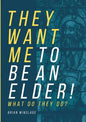 They Want Me To Be An Elder! What Do They Do? - Paperback