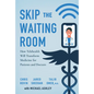 Skip the Waiting Room: How Telehealth Will Transform Medicine for Patients and Doctors - Hardcover