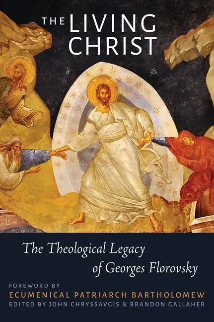 The Living Christ: The Theological Legacy of Georges Florovsky - Paperback