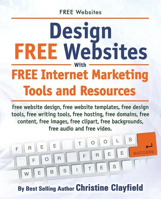 Free Websites. Design Free Websites with Free Internet Marketing Tools and Resources. Free Website Design, Free Website Templates, Free Writing Tools, - Paperback