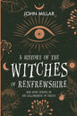 A History of the Witches of Renfrewshire: Who Were Burned on the Gallowgreen of Paisley - Paperback