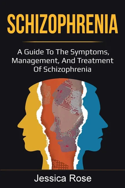 Schizophrenia: A Guide to the Symptoms, Management, and Treatment of Schizophrenia - Paperback