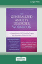 The Generalized Anxiety Disorder Workbook: A Comprehensive CBT Guide for Coping with Uncertainty, Worry, and Fear [Standard Large Print 16 Pt Edition] - Paperback