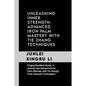 Unleashing Inner Strength: Advanced Iron Palm Mastery with Tie Zhang Techniques: Forging Resilient Hands: A Journey into Advanced Iron Palm Maste - Paperback