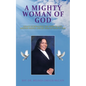 A Mighty Woman of God: Legacy of Preaching the Word of God, Helping People, and Her Walk of Faith in God - Paperback