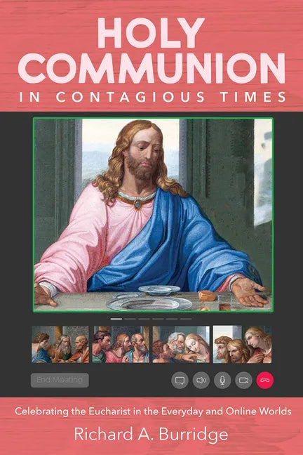 Holy Communion in Contagious Times: Celebrating the Eucharist in the Everyday and Online Worlds - Paperback