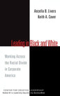 Leading in Black and White: Working Across the Racial Divide in Corporate America - Hardcover