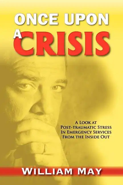 Once Upon a Crisis: A Look at Post-traumatic Stress in Emergency Services from the Inside Out - Paperback