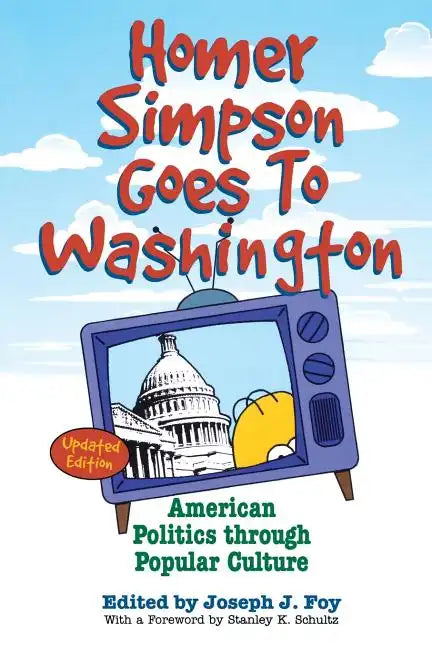 Homer Simpson Goes to Washington: American Politics Through Popular Culture - Paperback