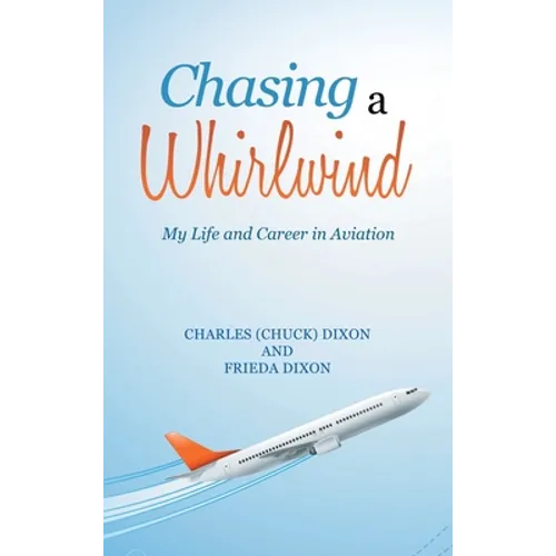 Chasing a Whirlwind: My Life and Career in Aviation - Hardcover