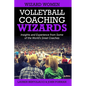 Volleyball Coaching Wizards - Wizard Women: Insights and Experience from Some of the World's Great Coaches - Paperback