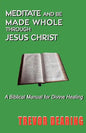 Meditate and Be Made Whole Through Jesus Christ - Paperback