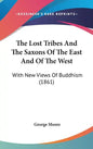 The Lost Tribes And The Saxons Of The East And Of The West: With New Views Of Buddhism (1861) - Hardcover