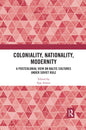 Coloniality, Nationality, Modernity: A Postcolonial View on Baltic Cultures Under Soviet Rule - Paperback