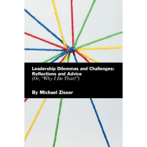 Leadership Dilemmas and Challenges: Reflections and Advice: Or, "Why I Do That?" - Paperback
