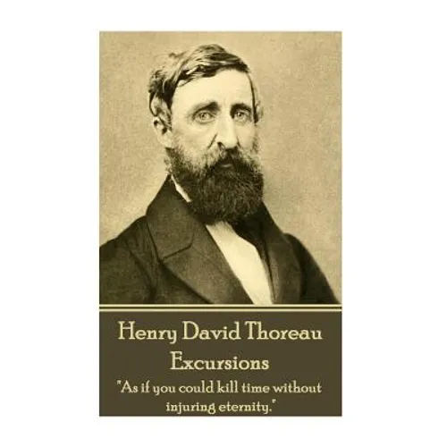 Henry David Thoreau - Excursions: "As if you could kill time without injuring eternity." - Paperback