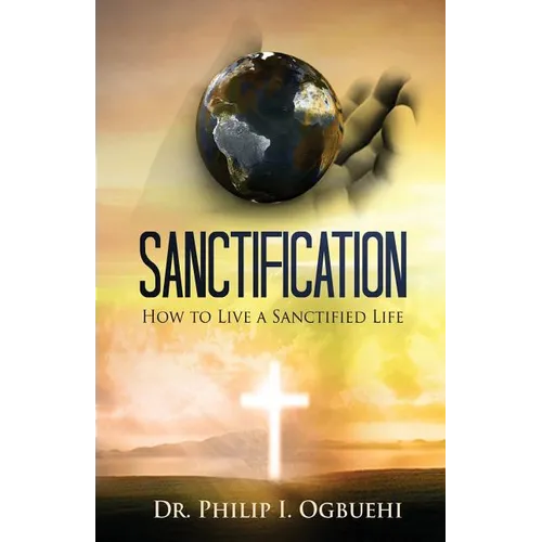 Sanctification: How to Live a Sanctified Life - Paperback