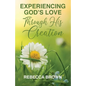 Experiencing God's Love Through His Creation - Paperback