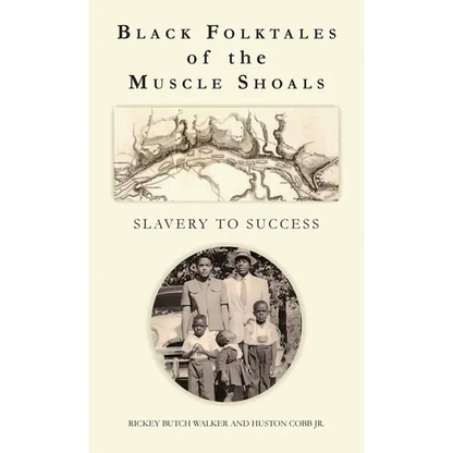 Black Folktales of the Muscle Shoals - Slavery to Success - Hardcover