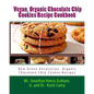 Best 7 Highly Favored and Highly Flavored Vegan, Organic Chocolate Chip Cookies Recipe Cookbook: New Chocolate Chip Cookie Recipes That the World Want - Paperback