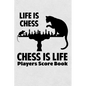 Life Is Chess Chess Is Life Players Score Book: Chess Players Log Scorebook Notebook - Paperback