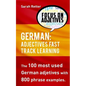 German: Adjectives Fast Track Learning: The 100 most used German adjectives with 800 phrase examples. - Paperback