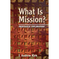 What Is Mission?: Theological Explorations - Paperback