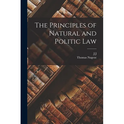 The Principles of Natural and Politic Law - Paperback