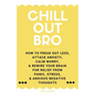 Chill Out, Bro: How To Freak Out Less, Attack Anxiety, Calm Worry, & Rewire Your Brain For Relief From Panic, Stress, & Anxious Negative Thoughts - Paperback